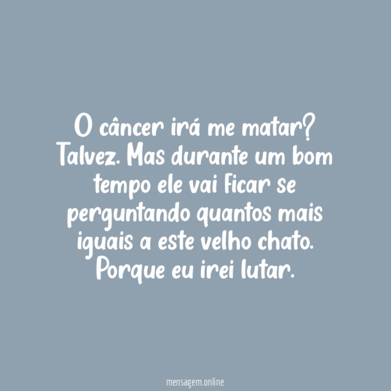 O câncer irá me matar