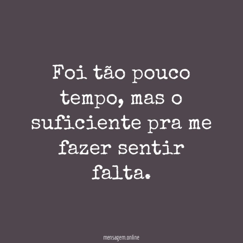 Foi tão pouco tempo