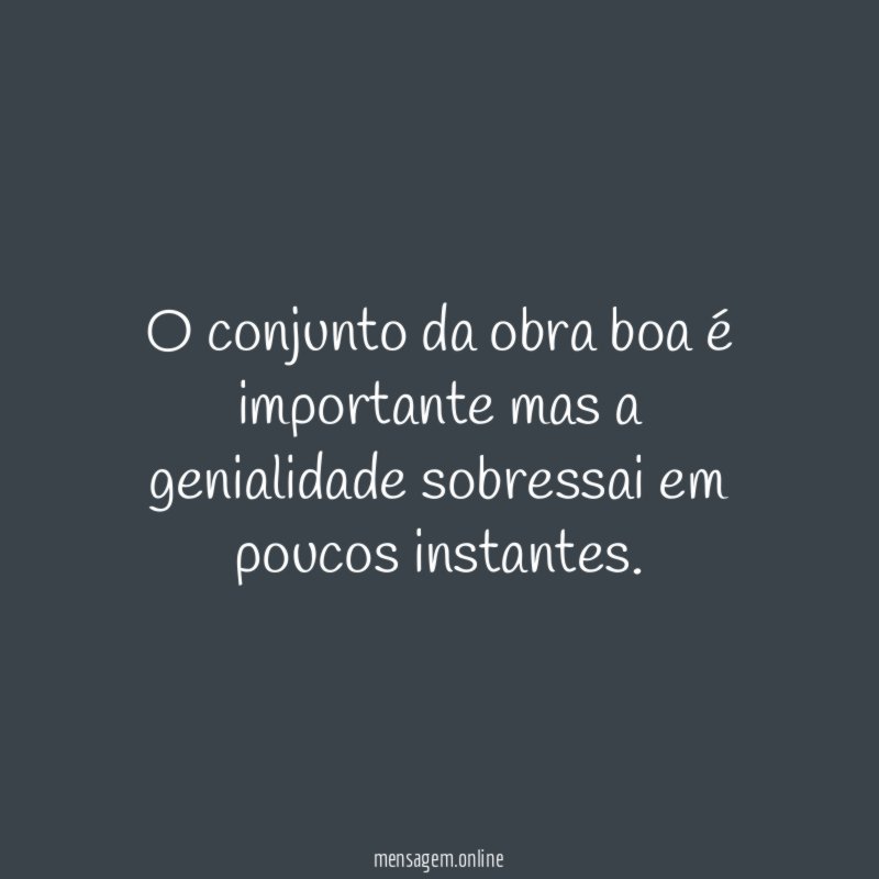 O conjunto da obra boa é importante mas