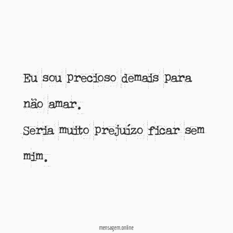 Eu sou precioso demais para não amar