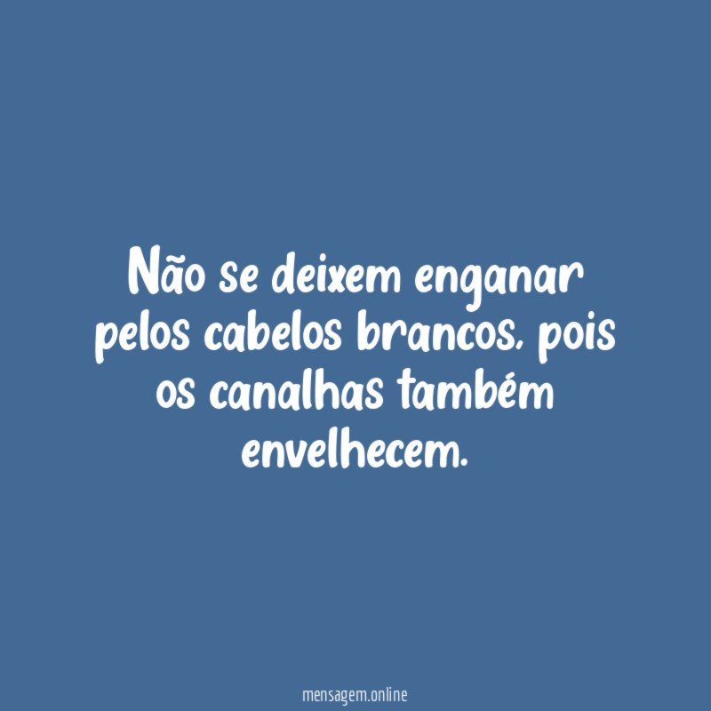 Não se deixem enganar pelos cabelos brancos
