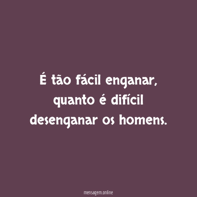 É tão fácil enganar