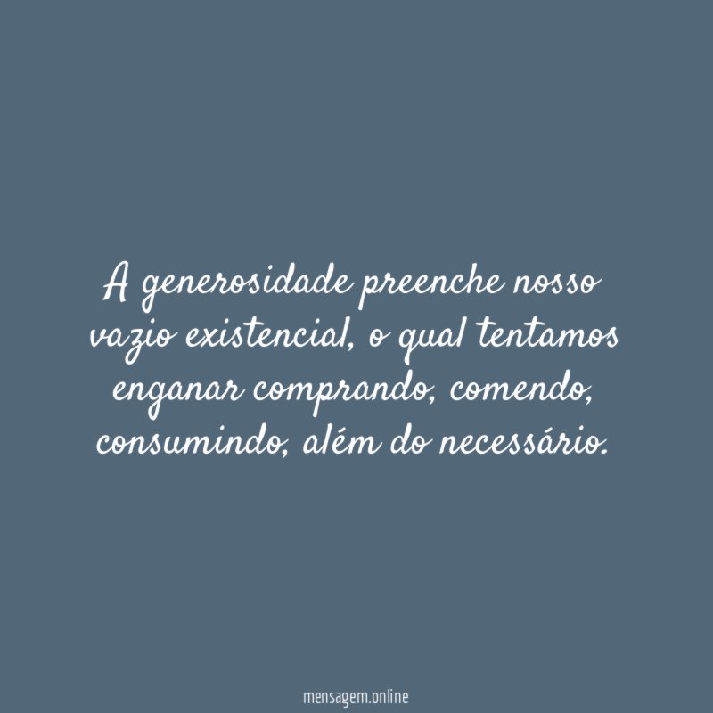 A generosidade preenche nosso vazio existencial