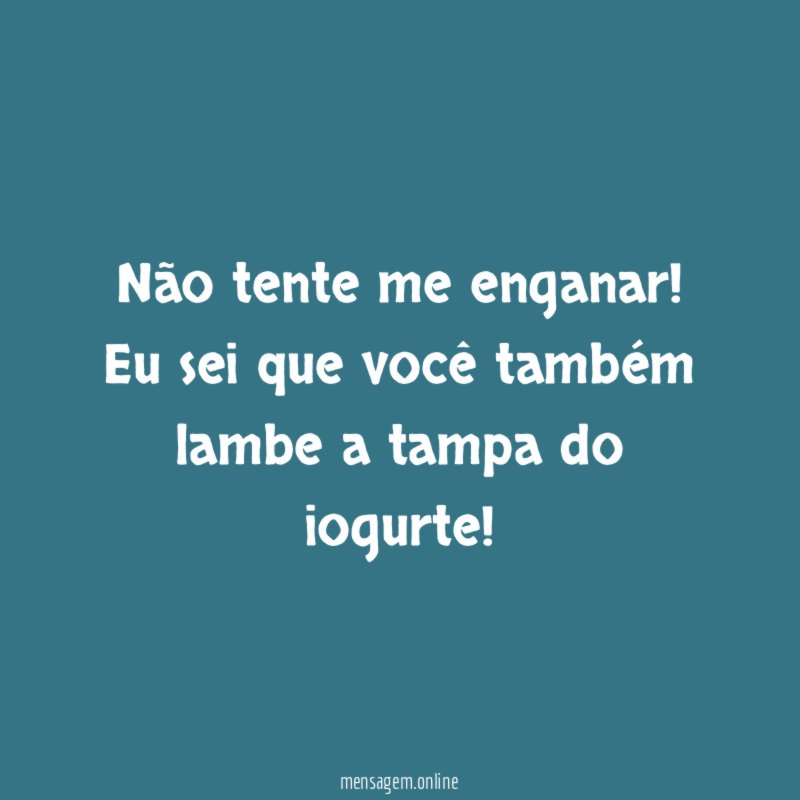 Não tente me enganar