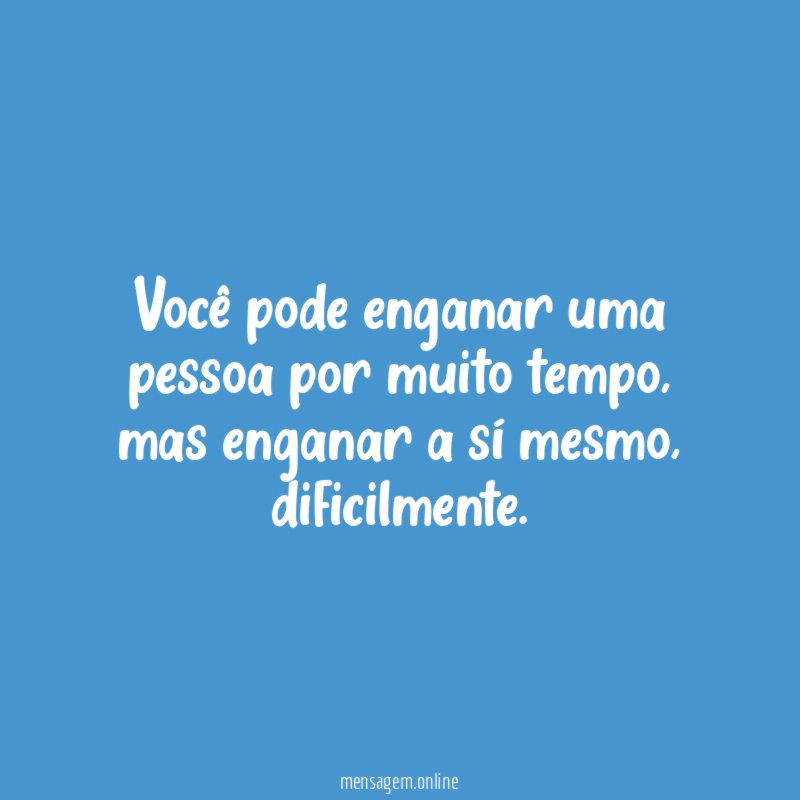 Você pode enganar uma pessoa por muito tempo