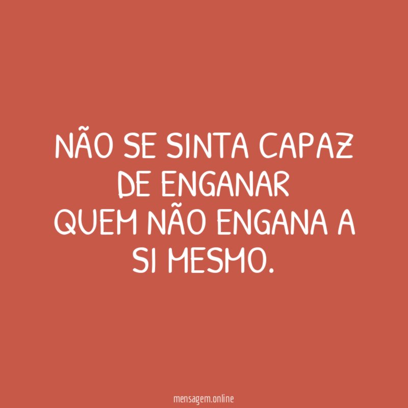 Não se sinta capaz de enganar Quem não engana