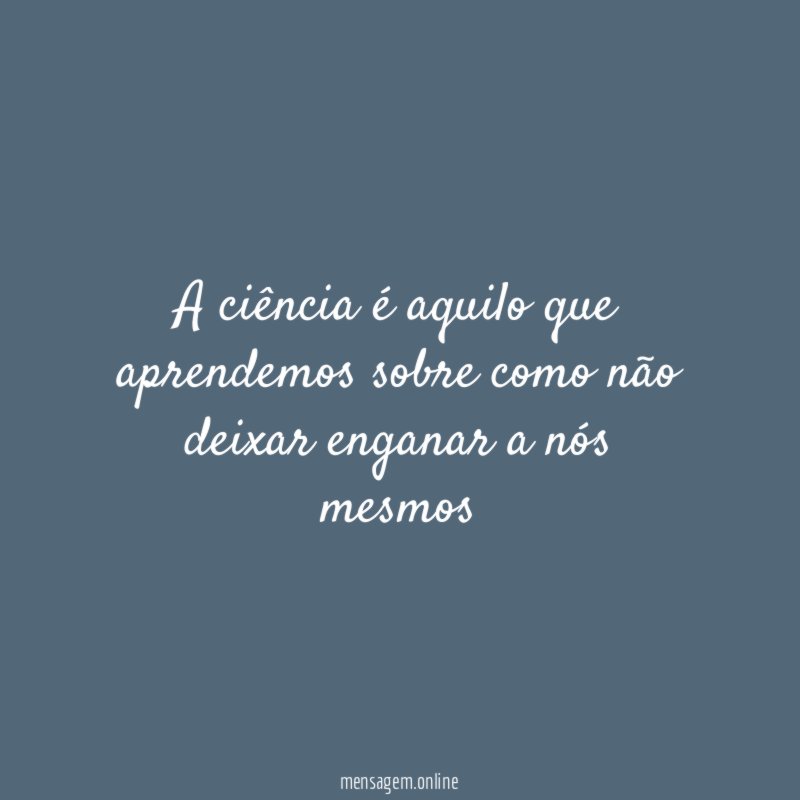 A ciência é aquilo que aprendemos sobre como