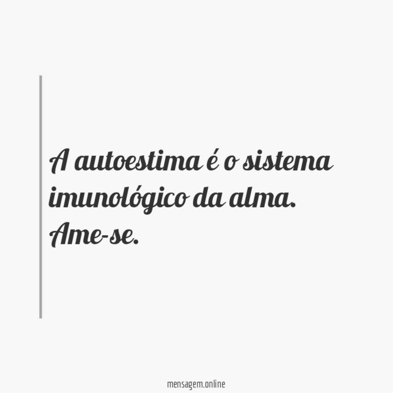 A autoestima é o sistema imunológico da alma
