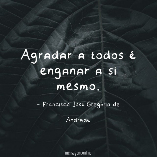 Agradar a todos é enganar a si mesmo