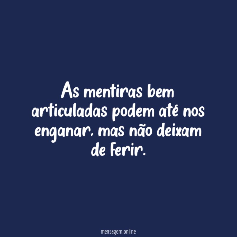 As mentiras bem articuladas podem até nos enganar