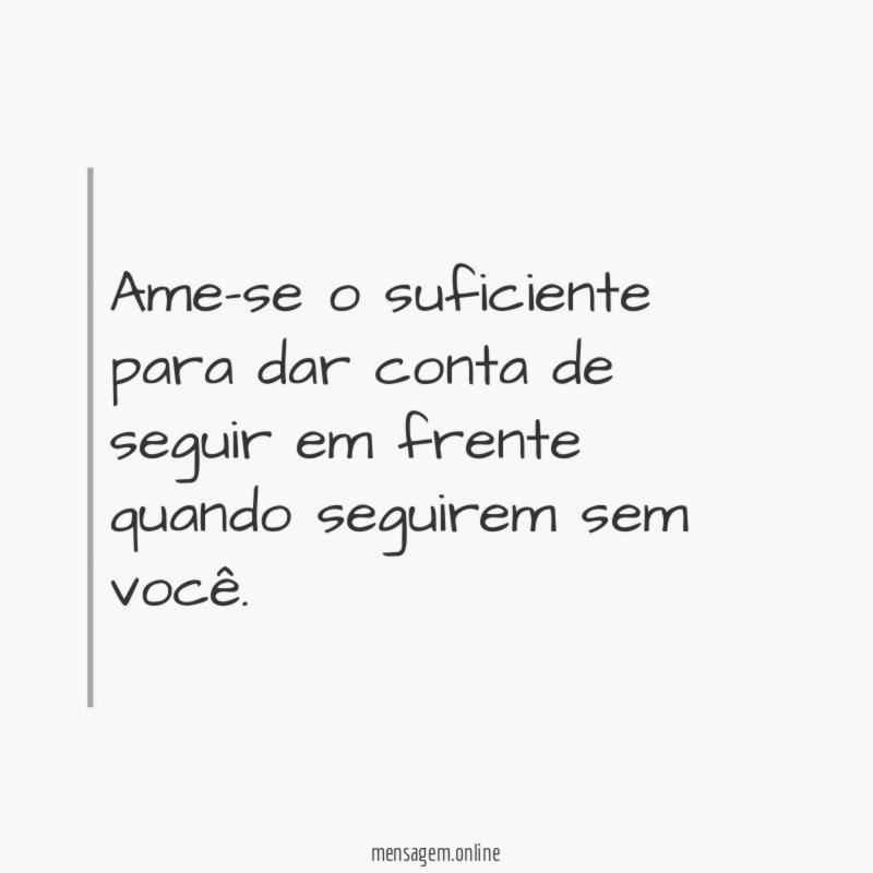 Ame-se o suficiente para dar conta de seguir
