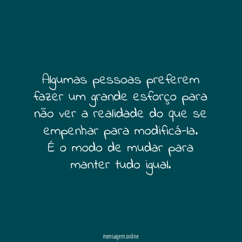 Algumas pessoas preferem fazer um grande esforço para