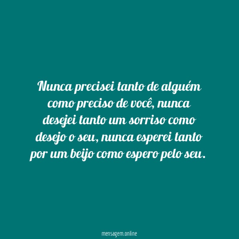 Nunca precisei tanto de alguém como preciso de você