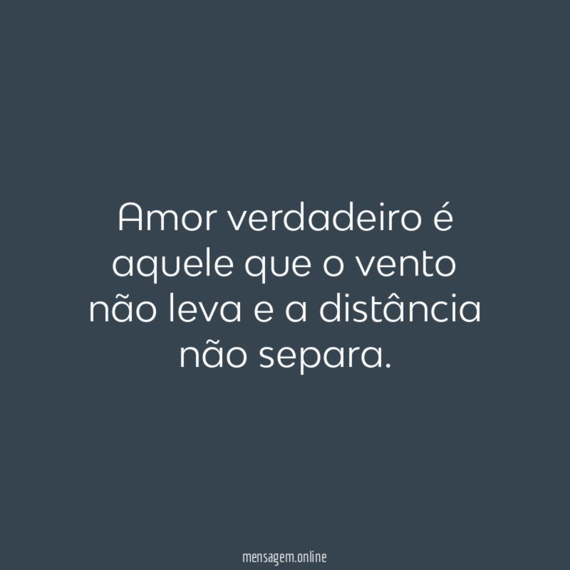 Amor verdadeiro é aquele que o vento não