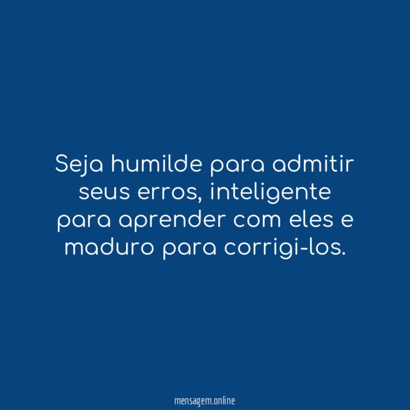 Seja humilde para admitir seus erros