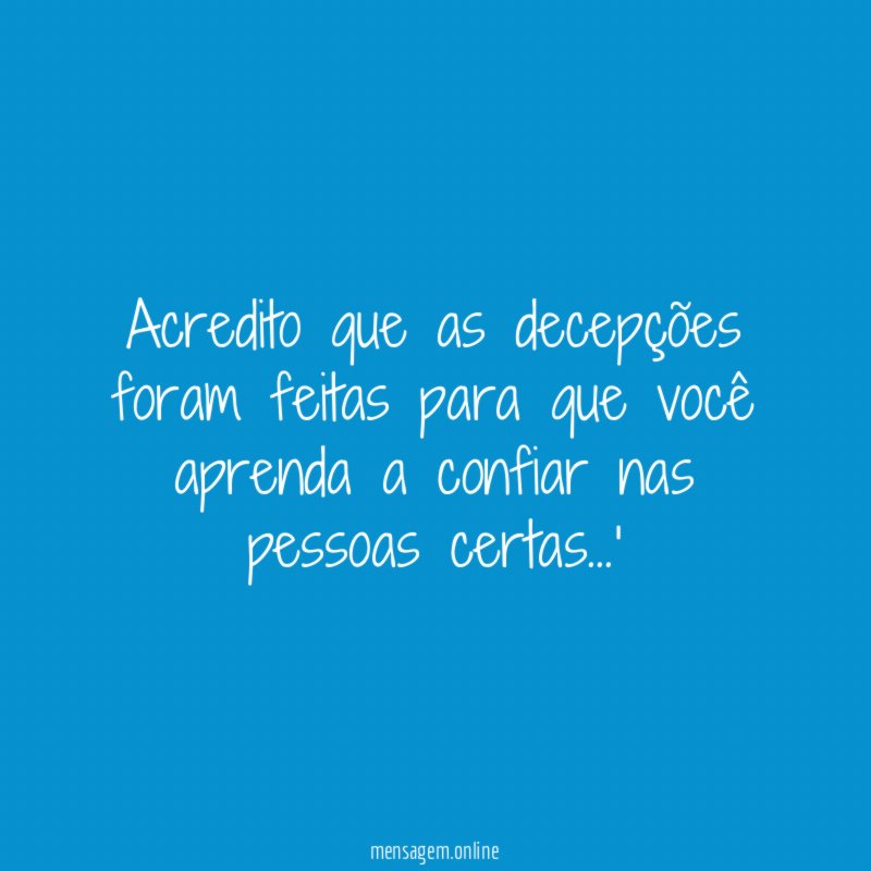 Acredito que as decepções foram feitas para que