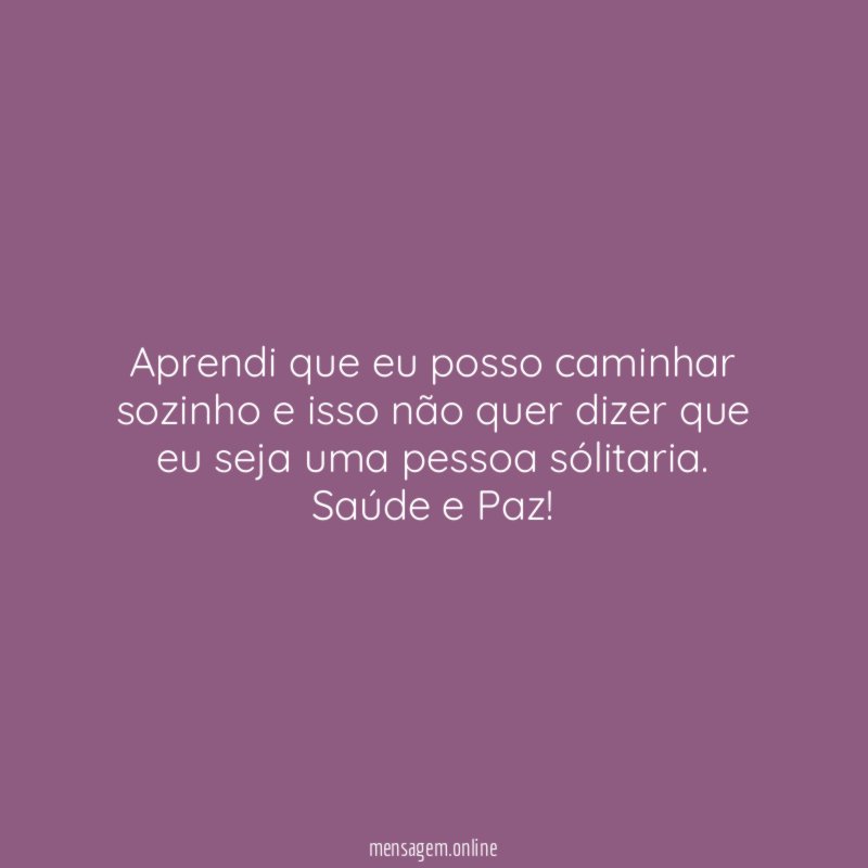 Aprendi que eu posso caminhar sozinho e isso