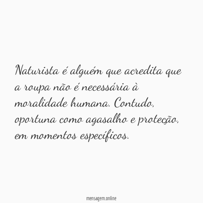 Naturista é alguém que acredita que a roupa