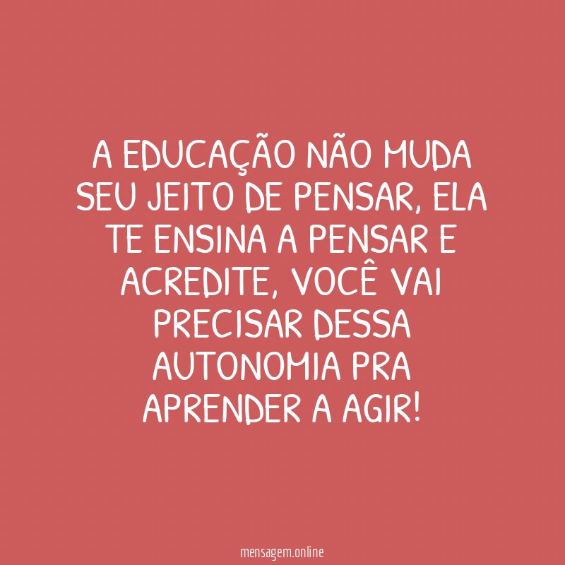 A educação não muda seu jeito de pensar