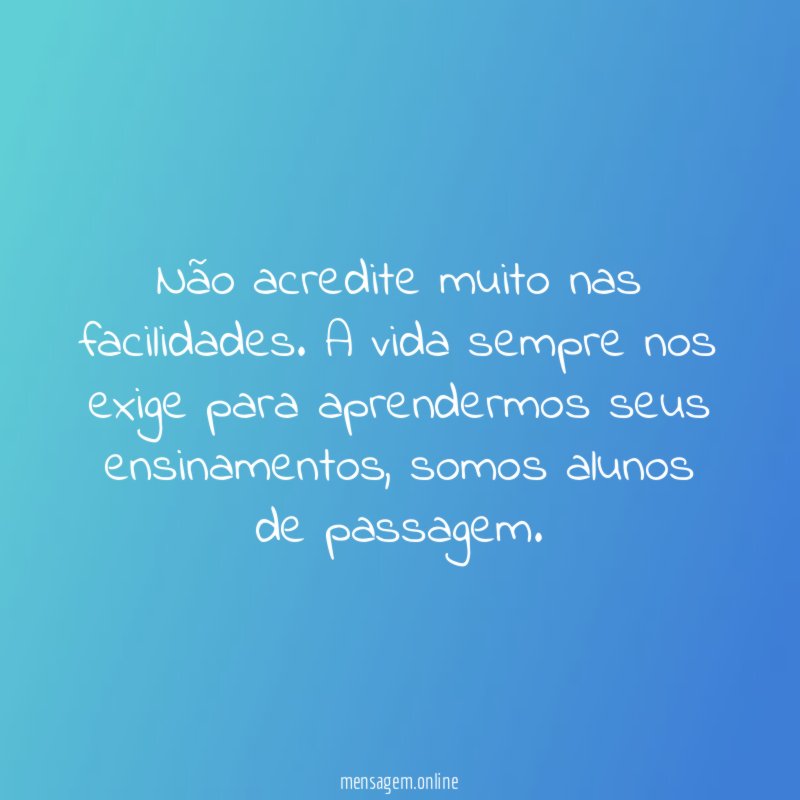 Não acredite muito nas facilidades