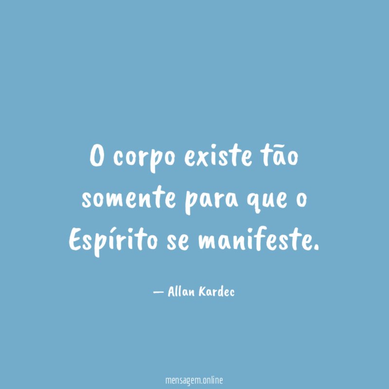 O corpo existe tão somente para que