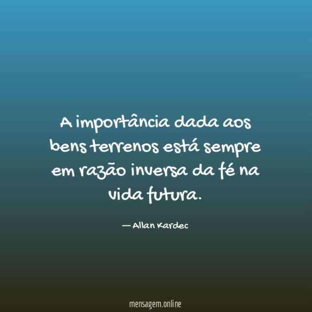 A importância dada aos bens terrenos está sempre