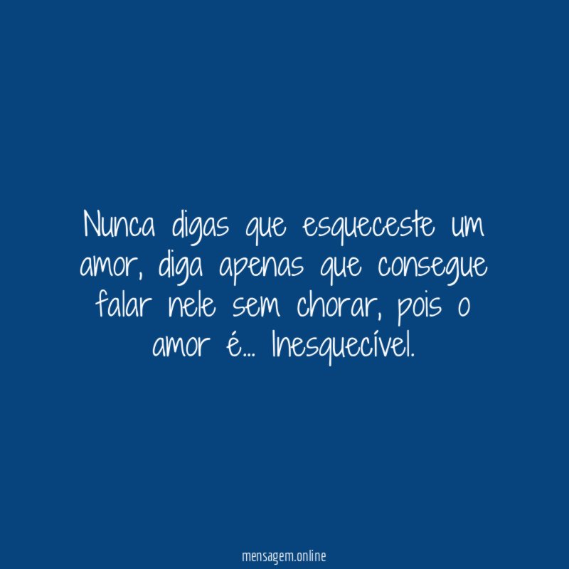 Nunca digas que esqueceste um amor