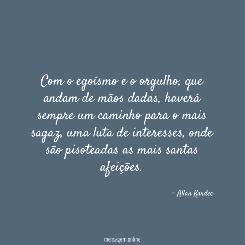 Com o egoísmo e o orgulho