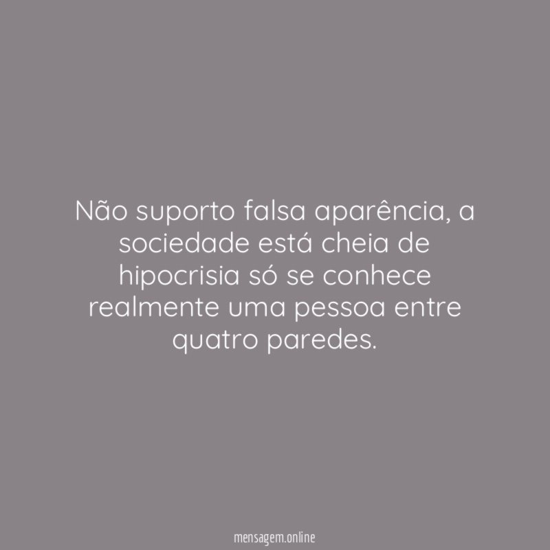 Não suporto falsa aparência