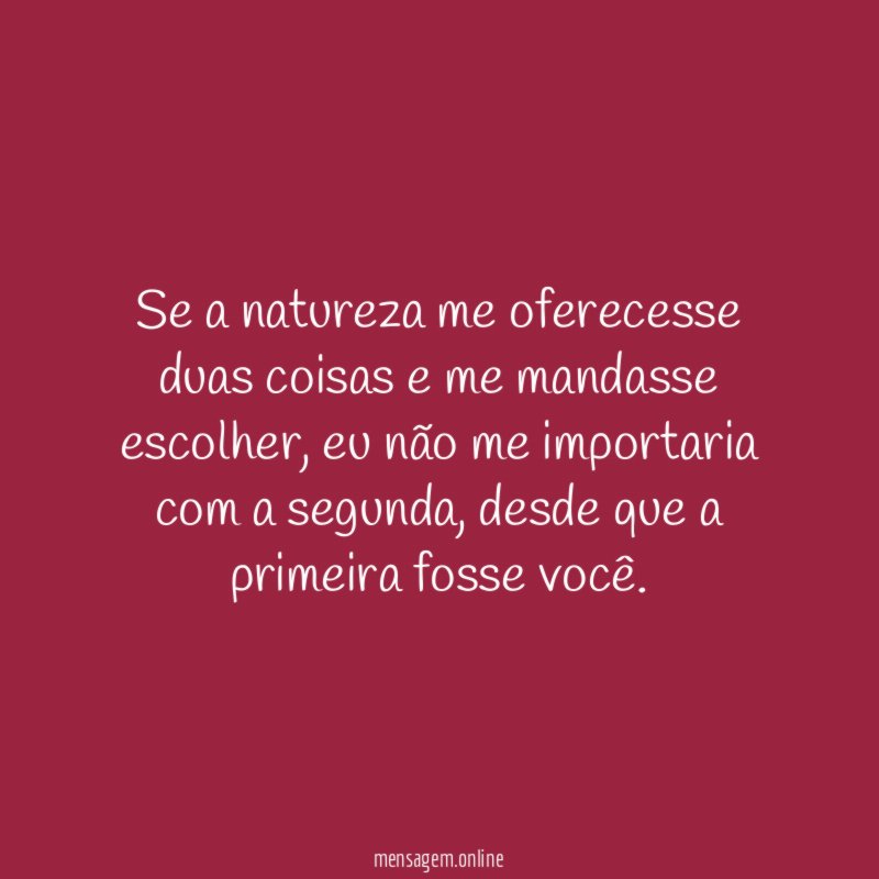 Se a natureza me oferecesse duas coisas e me mandasse escolher