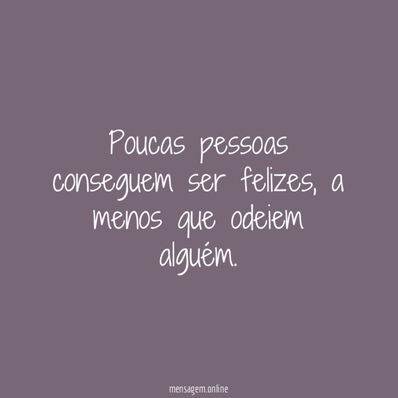 Poucas pessoas conseguem ser felizes