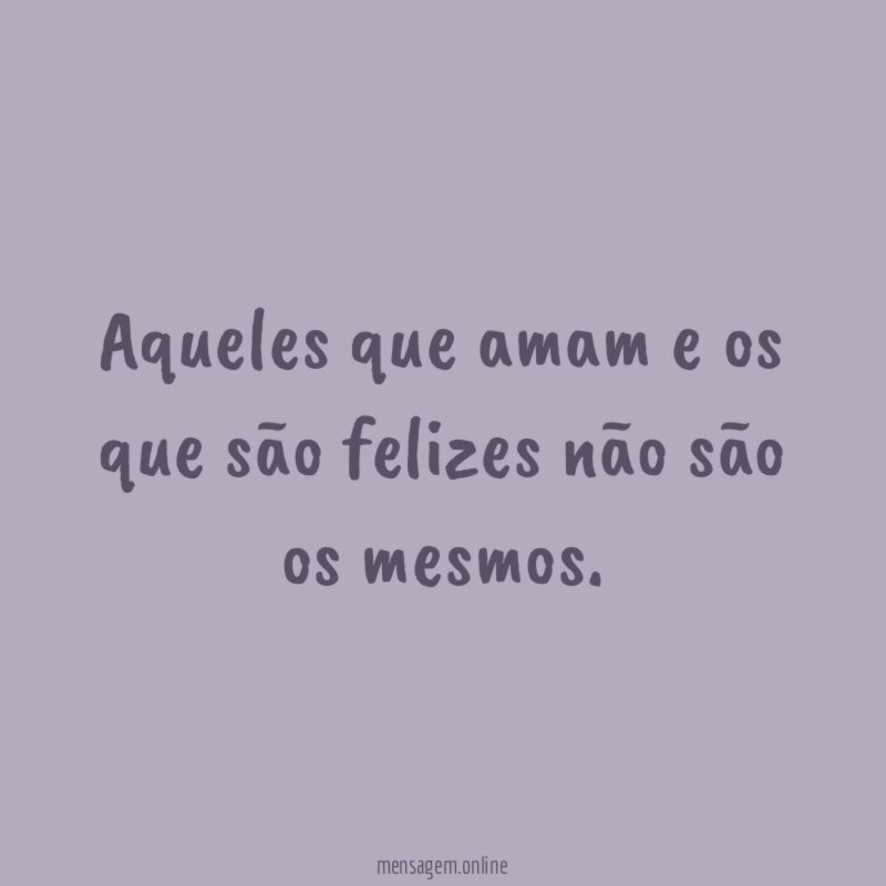 Aqueles que amam e os que são felizes
