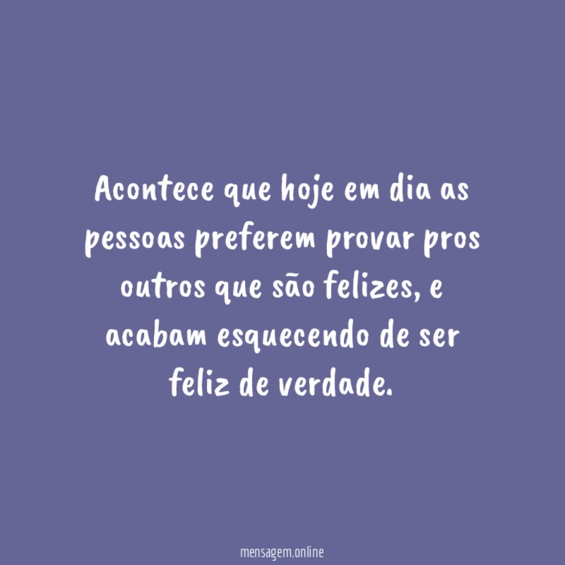 Acontece que hoje em dia as pessoas preferem
