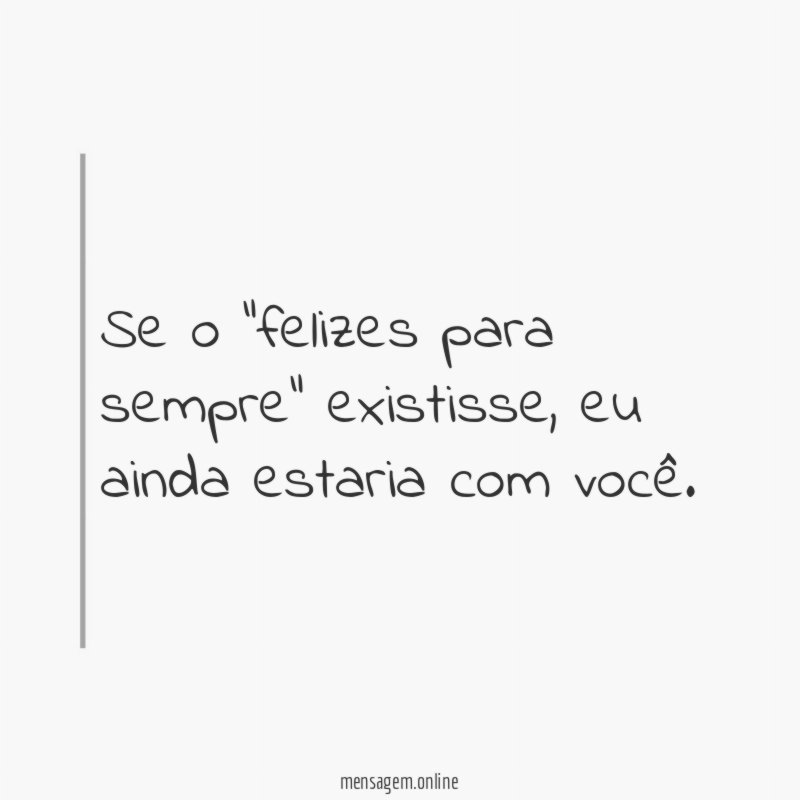 Se o "felizes para sempre" existisse