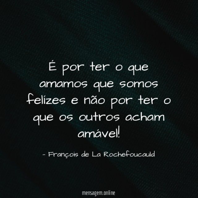 É por ter o que amamos que somos