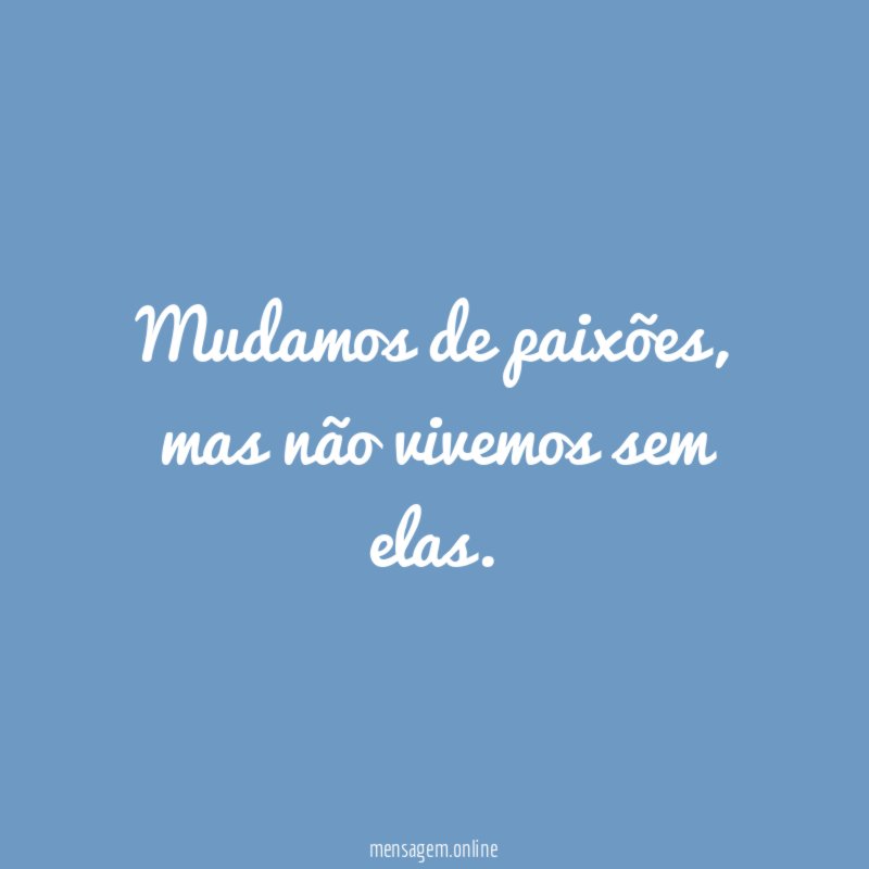 Mudamos de paixões