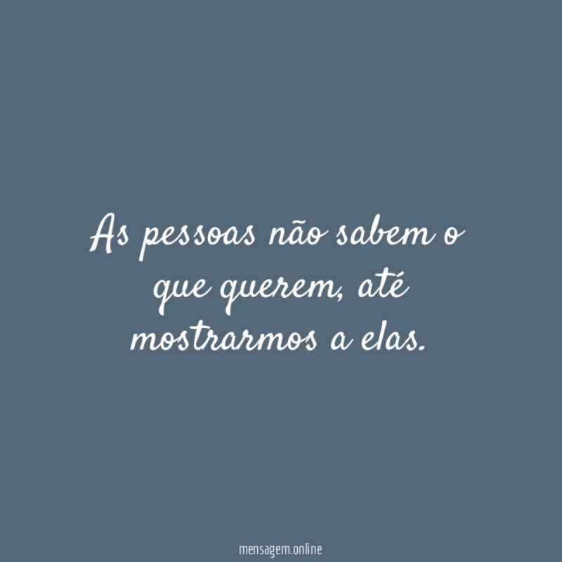 As pessoas não sabem o que querem