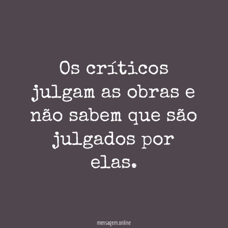 Os críticos julgam as obras e não sabem