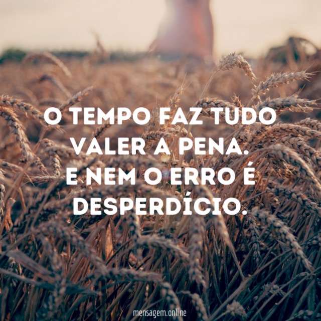 O tempo faz tudo valer a pena