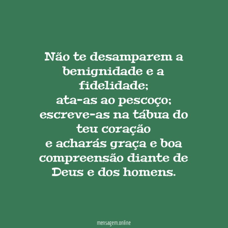 Não te desamparem a benignidade e a fidelidade