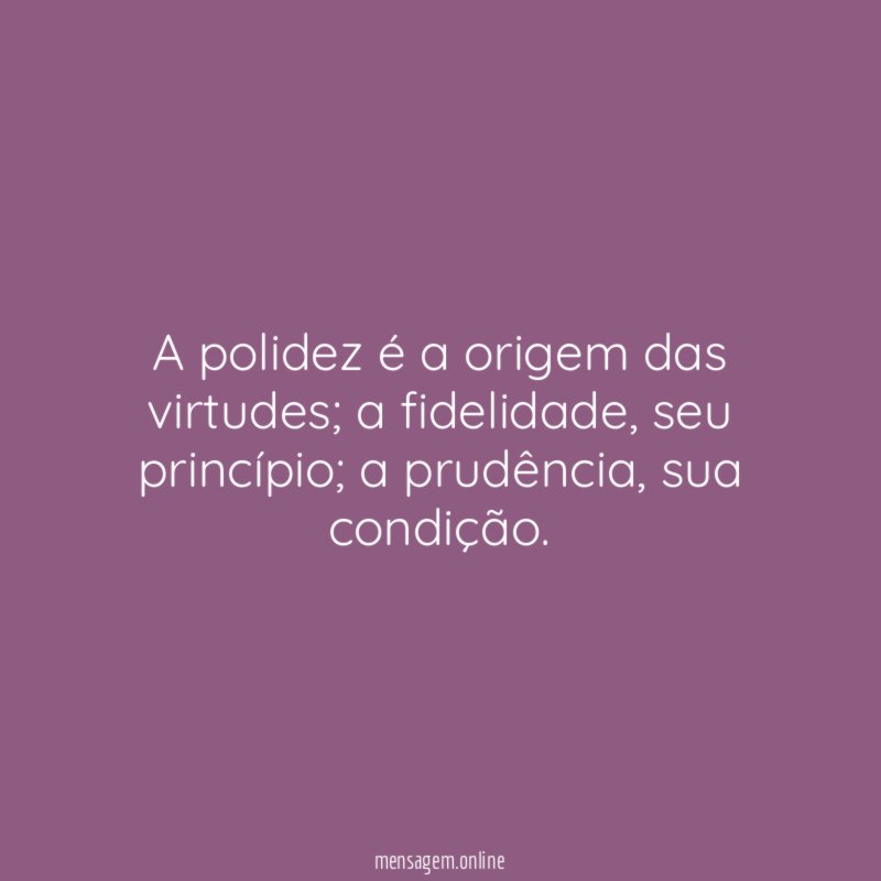 A polidez é a origem das virtudes