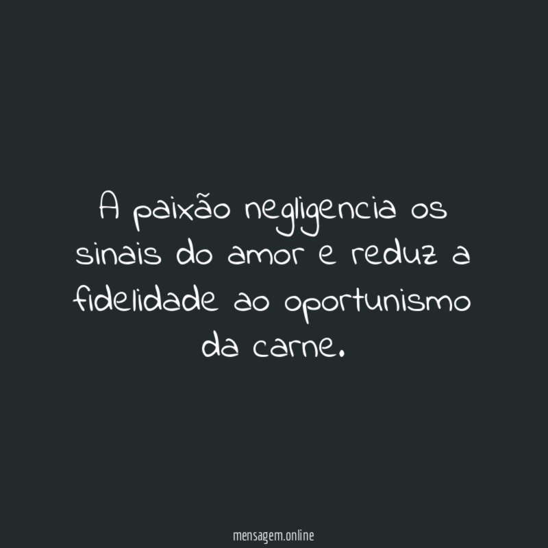 A paixão negligencia os sinais do amor