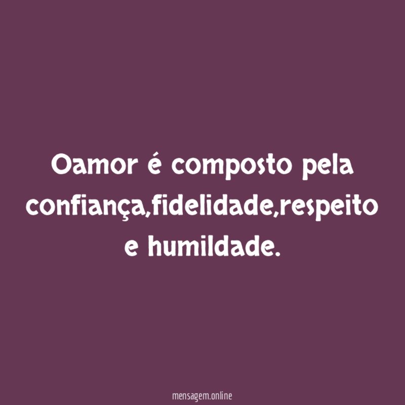 Oamor é composto pela confiança