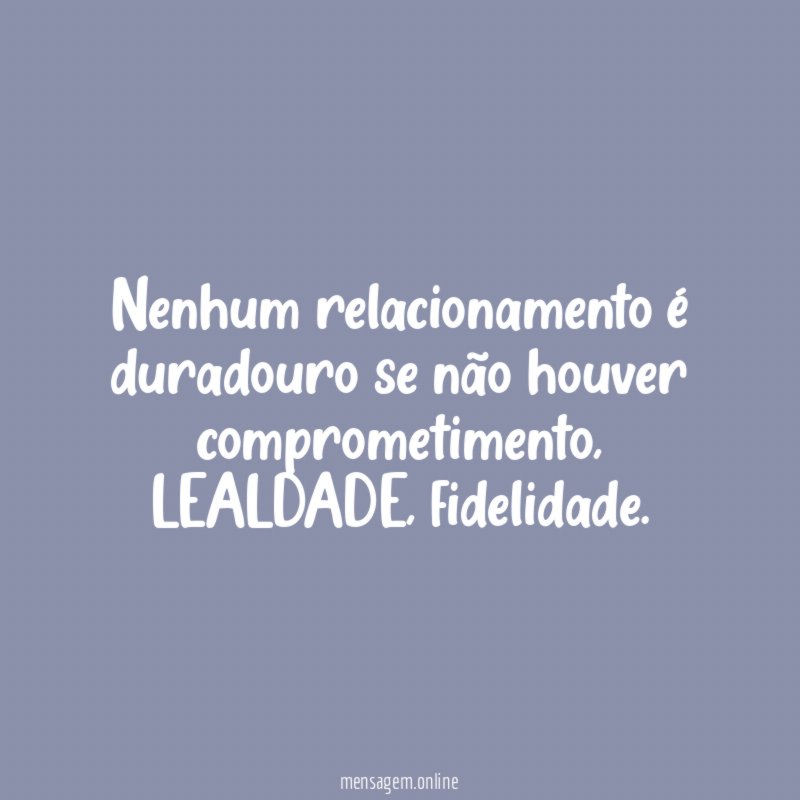 Nenhum relacionamento é duradouro se não houver comprometimento