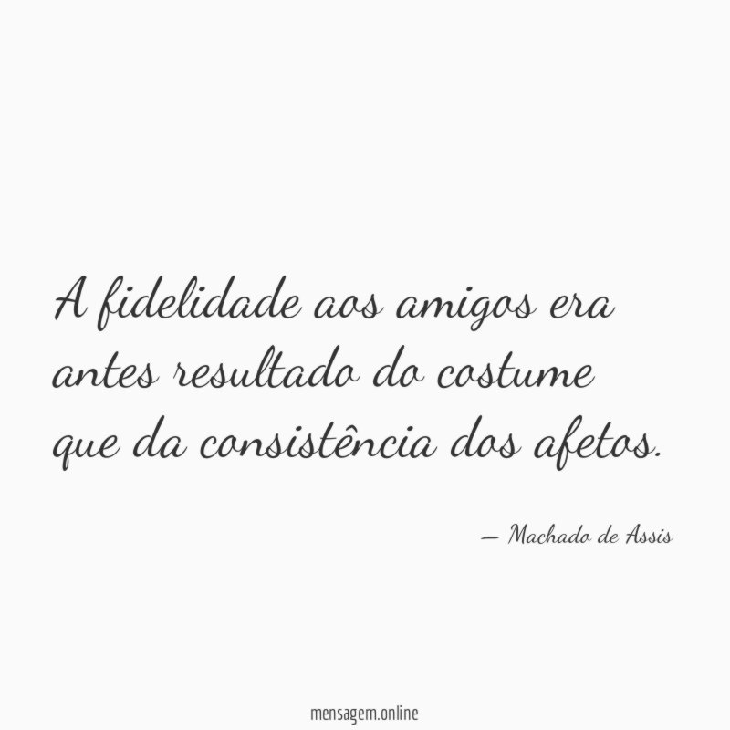A fidelidade aos amigos era antes resultado do