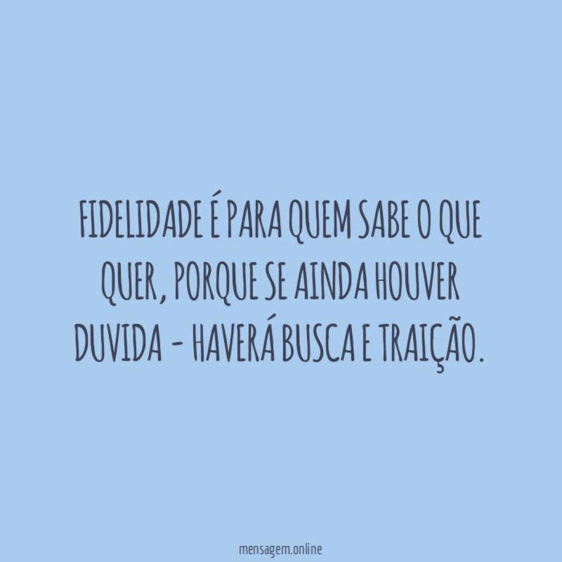 Fidelidade é para quem sabe o que quer