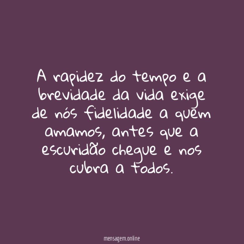 A rapidez do tempo e a brevidade da