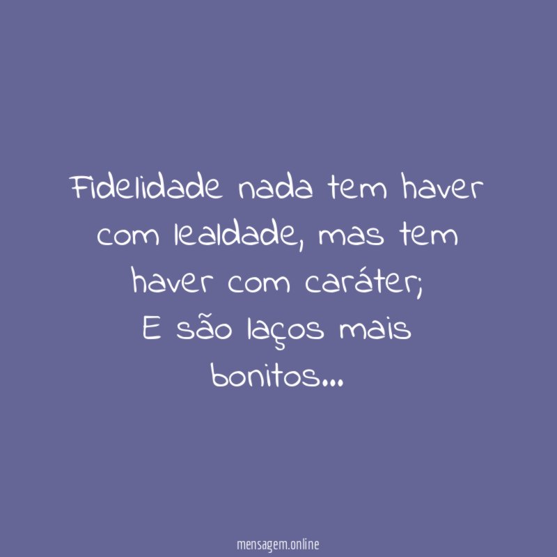 Fidelidade nada tem haver com lealdade
