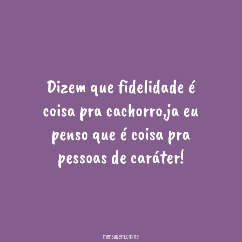 Dizem que fidelidade é coisa pra cachorro