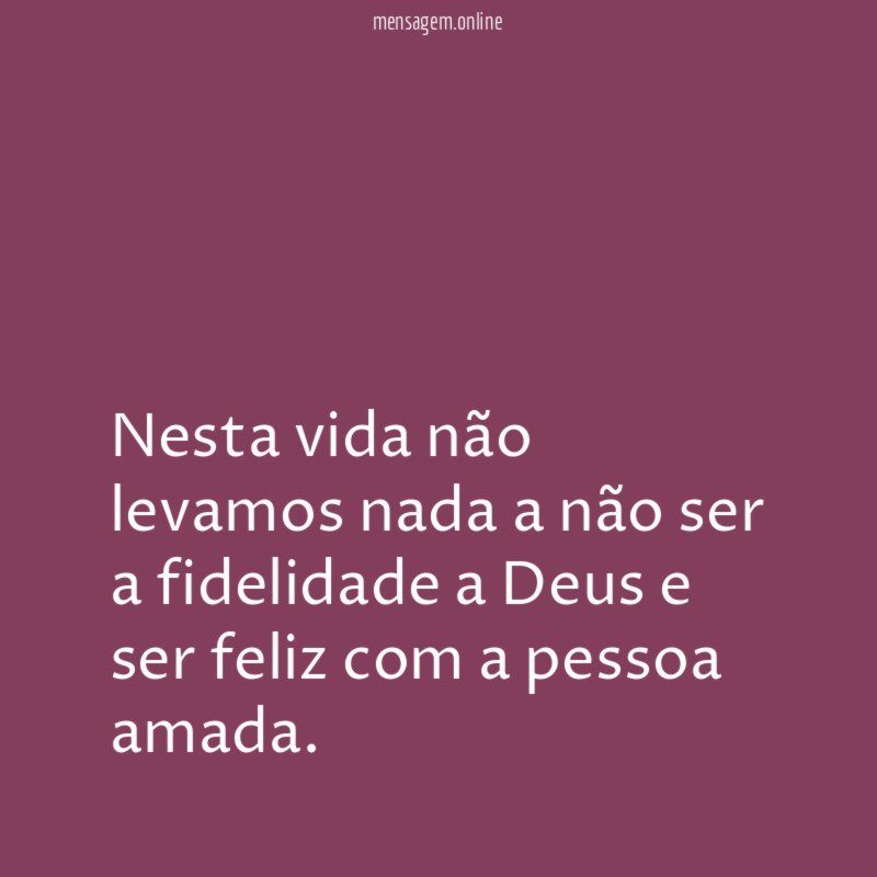Nesta vida não levamos nada a não ser